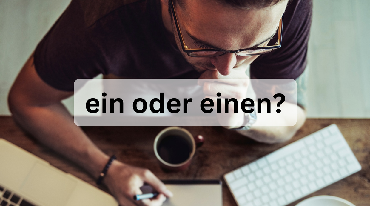 ein oder einen? Die richtige Verwendung und Unterschied
