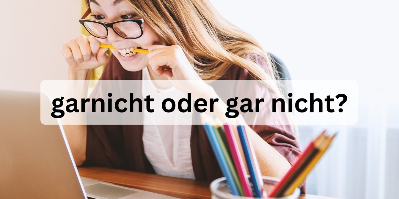 Garnicht oder gar nicht? Schreibweise zusammen oder getrennt?